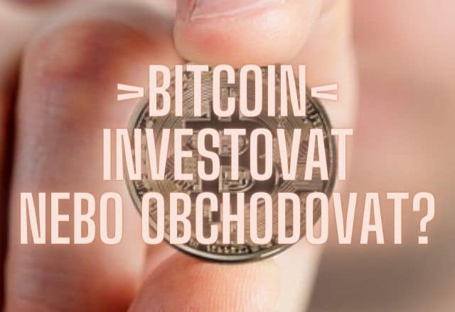 Bitcoin investovat nebo obchodovat