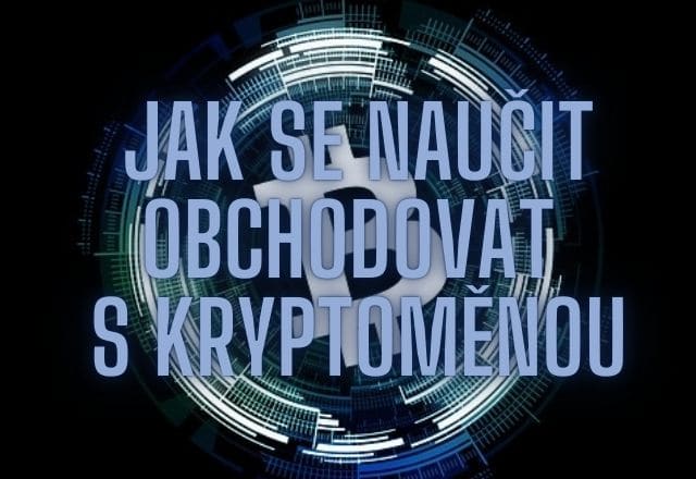 Jak se naučit obchodovat s kryptoměnou