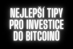 Tipy pro investice do bitcoinů