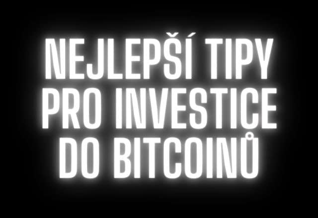 Tipy pro investice do bitcoinů