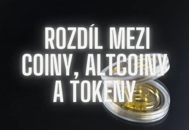 Jaký je rozdíl mezi coiny, altcoiny a tokeny?