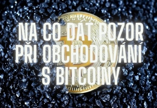 Na co dát pozor při obchodování s bitcoiny