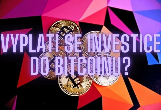 Vyplatí se investice do bitcoinu?